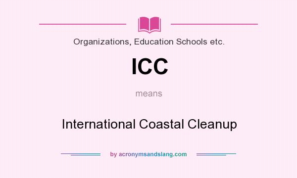 What does ICC mean? It stands for International Coastal Cleanup