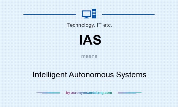 What does IAS mean? It stands for Intelligent Autonomous Systems