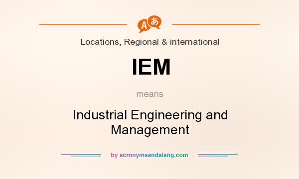 What does IEM mean? It stands for Industrial Engineering and Management