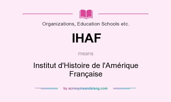 What does IHAF mean? It stands for Institut d`Histoire de l`Amérique Française