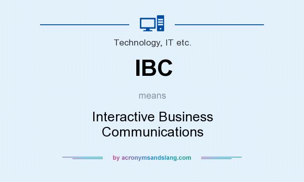 What does IBC mean? It stands for Interactive Business Communications