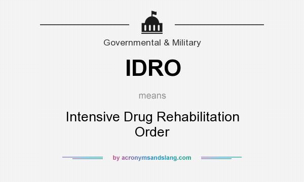 What does IDRO mean? It stands for Intensive Drug Rehabilitation Order