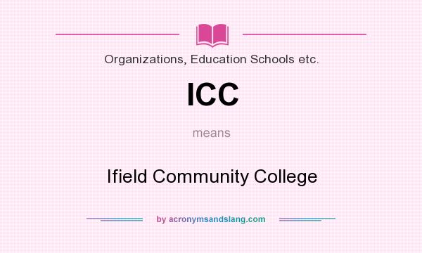 What does ICC mean? It stands for Ifield Community College
