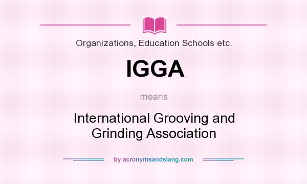 What does IGGA mean? It stands for International Grooving and Grinding Association