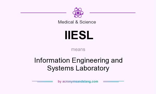 What does IIESL mean? It stands for Information Engineering and Systems Laboratory