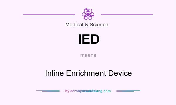 What does IED mean? It stands for Inline Enrichment Device