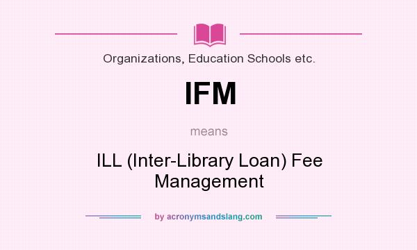 What does IFM mean? It stands for ILL (Inter-Library Loan) Fee Management