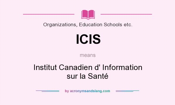 What does ICIS mean? It stands for Institut Canadien d` Information sur la Santé