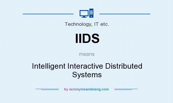 What does IIDS mean? It stands for Intelligent Interactive Distributed Systems