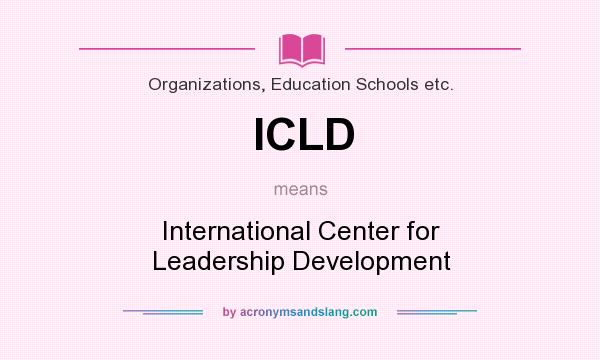 What does ICLD mean? It stands for International Center for Leadership Development