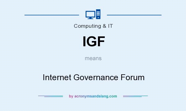 What does IGF mean? It stands for Internet Governance Forum