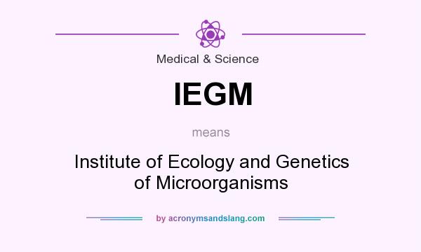 What does IEGM mean? It stands for Institute of Ecology and Genetics of Microorganisms