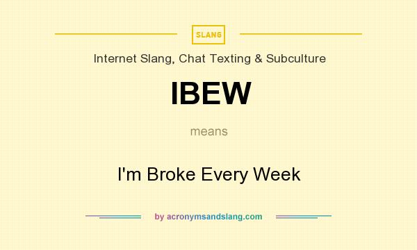 What does IBEW mean? It stands for I`m Broke Every Week