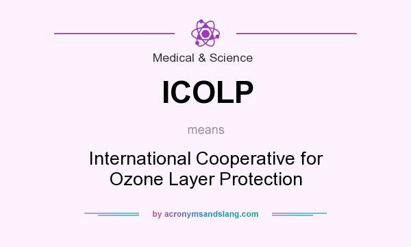 What does ICOLP mean? It stands for International Cooperative for Ozone Layer Protection
