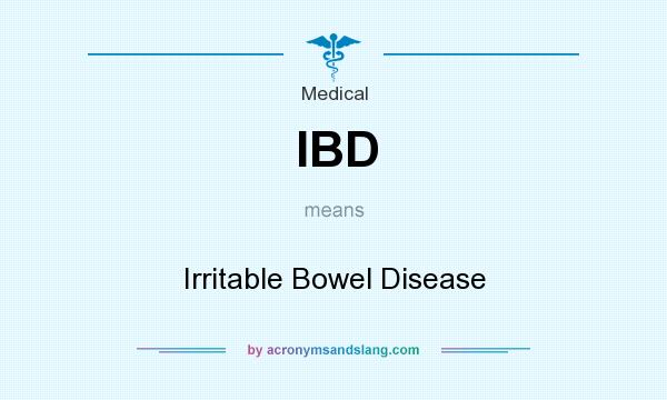 What does IBD mean? It stands for Irritable Bowel Disease