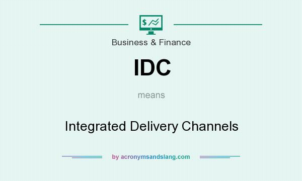 What does IDC mean? It stands for Integrated Delivery Channels