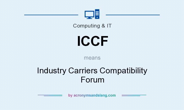 What does ICCF mean? It stands for Industry Carriers Compatibility Forum