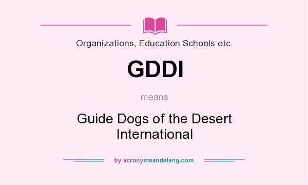 What does GDDI mean? It stands for Guide Dogs of the Desert International