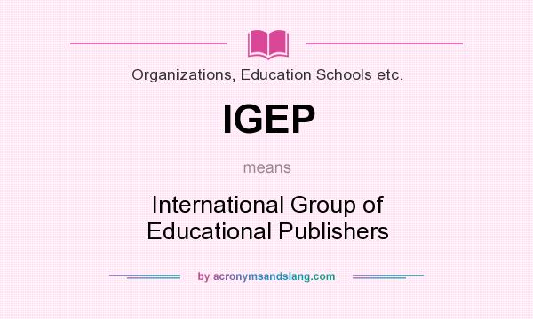 What does IGEP mean? It stands for International Group of Educational Publishers