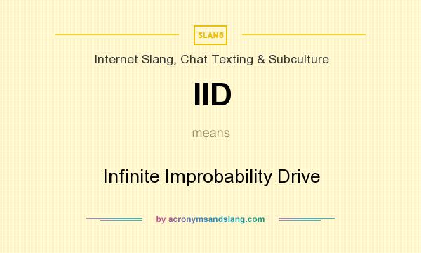 What does IID mean? It stands for Infinite Improbability Drive