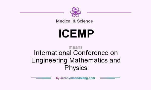 What does ICEMP mean? It stands for International Conference on Engineering Mathematics and Physics