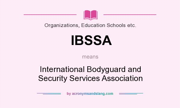 What does IBSSA mean? It stands for International Bodyguard and Security Services Association