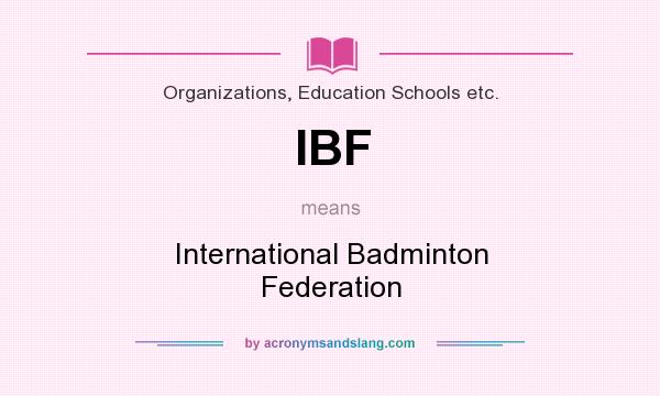 What does IBF mean? It stands for International Badminton Federation