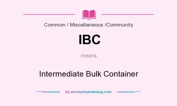 What does IBC mean? It stands for Intermediate Bulk Container