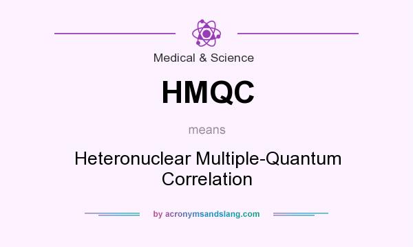 What does HMQC mean? It stands for Heteronuclear Multiple-Quantum Correlation