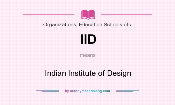 What does IID mean? It stands for Indian Institute of Design