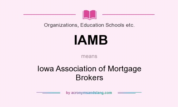 What does IAMB mean? It stands for Iowa Association of Mortgage Brokers