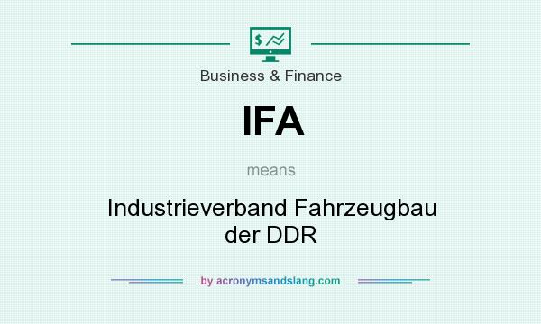 What does IFA mean? It stands for Industrieverband Fahrzeugbau der DDR