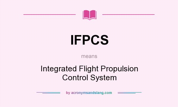 What does IFPCS mean? It stands for Integrated Flight Propulsion Control System