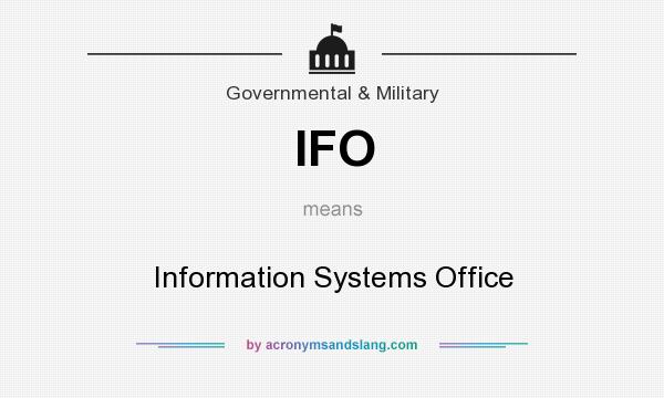What does IFO mean? It stands for Information Systems Office