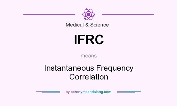 What does IFRC mean? It stands for Instantaneous Frequency Correlation