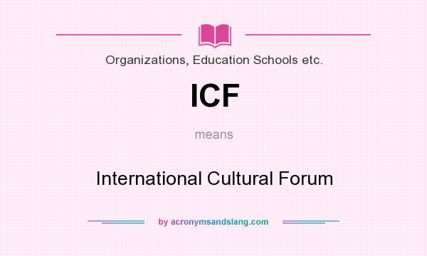 What does ICF mean? It stands for International Cultural Forum