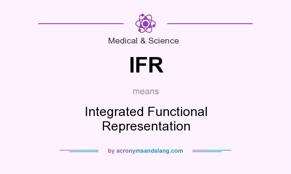What does IFR mean? It stands for Integrated Functional Representation