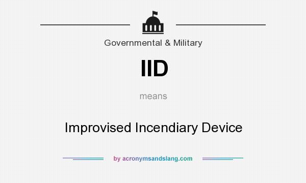 What does IID mean? It stands for Improvised Incendiary Device