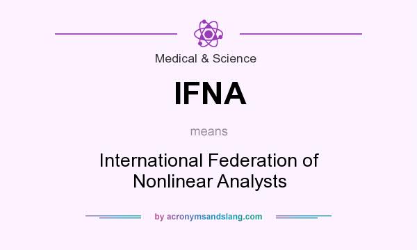 What does IFNA mean? It stands for International Federation of Nonlinear Analysts