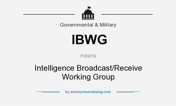 What does IBWG mean? It stands for Intelligence Broadcast/Receive Working Group
