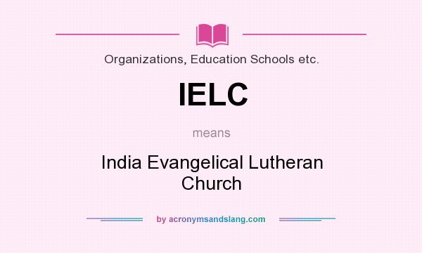 What does IELC mean? It stands for India Evangelical Lutheran Church