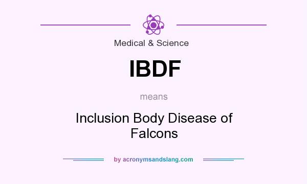 What does IBDF mean? It stands for Inclusion Body Disease of Falcons