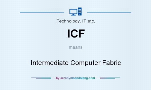 What does ICF mean? It stands for Intermediate Computer Fabric