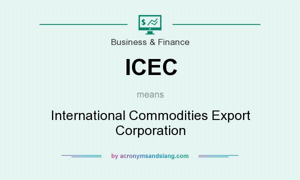 What does ICEC mean? It stands for International Commodities Export Corporation