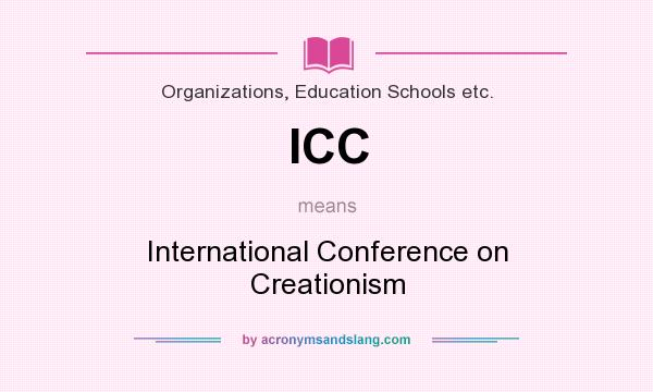 What does ICC mean? It stands for International Conference on Creationism