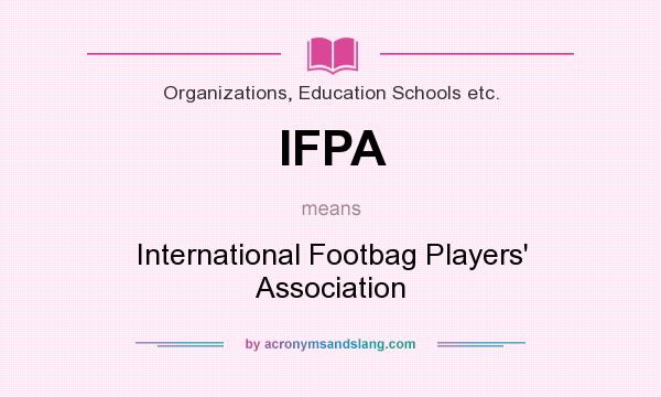 What does IFPA mean? It stands for International Footbag Players` Association