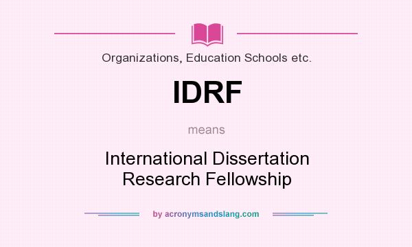 What does IDRF mean? It stands for International Dissertation Research Fellowship