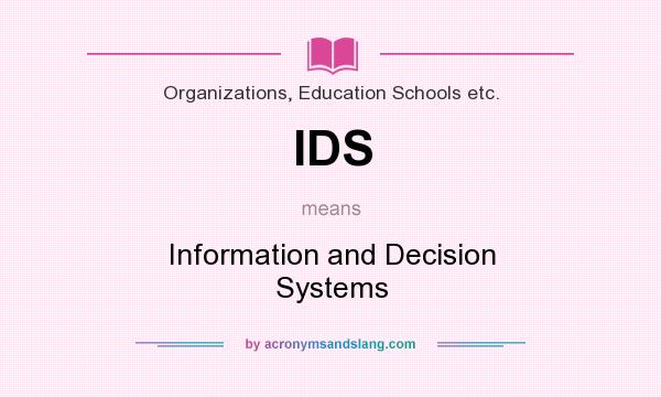 What does IDS mean? It stands for Information and Decision Systems