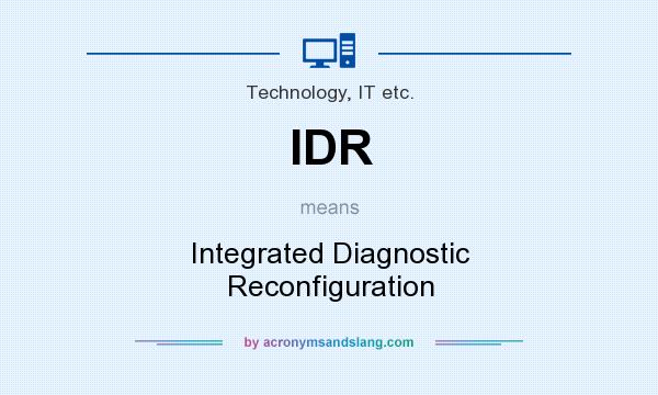 What does IDR mean? It stands for Integrated Diagnostic Reconfiguration