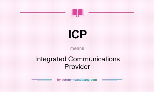 What does ICP mean? It stands for Integrated Communications Provider
